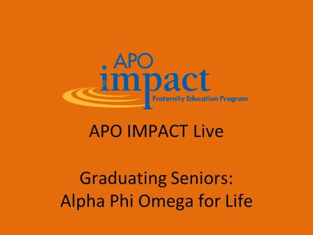 APO IMPACT Live Graduating Seniors: Alpha Phi Omega for Life.