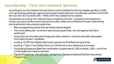 AsureQuality - Farm and Livestock Services ▪AsureQuality is a New Zealand Government owned Accredited Conformity Assessment Body (CAB) with significant.