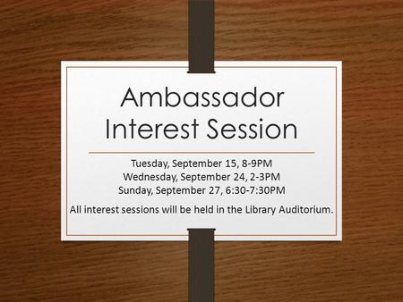 Ambassador Interest Session Tuesday, September 15, 8-9PM Wednesday, September 24, 2-3PM Sunday, September 27, 6:30-7:30PM All interest sessions will be.