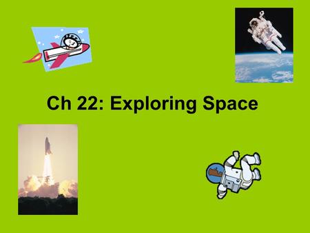 Ch 22: Exploring Space. “Imagination is more important than knowledge” -Albert Einstein.