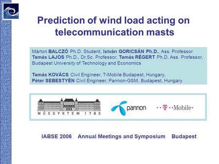 Prediction of wind load acting on telecommunication masts Márton BALCZÓ Ph.D. Student, István GORICSÁN Ph.D., Ass. Professor Tamás LAJOS Ph.D., Dr.Sc.