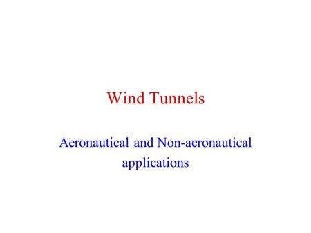 Wind Tunnels Aeronautical and Non-aeronautical applications.