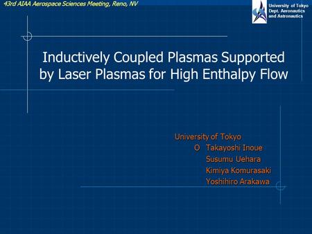 University of Tokyo Dept. Aeronautics and Astronautics 43rd AIAA Aerospace Sciences Meeting, Reno, NV Inductively Coupled Plasmas Supported by Laser Plasmas.