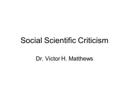 Social Scientific Criticism Dr. Victor H. Matthews.