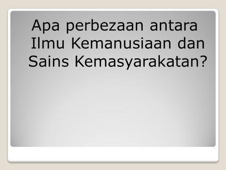 Apa perbezaan antara Ilmu Kemanusiaan dan Sains Kemasyarakatan?