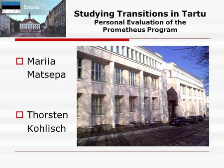 Studying Transitions in Tartu Personal Evaluation of the Prometheus Program  Mariia Matsepa  Thorsten Kohlisch.