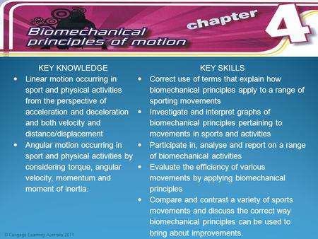 KEY KNOWLEDGEKEY SKILLS  Linear motion occurring in sport and physical activities from the perspective of acceleration and deceleration and both velocity.