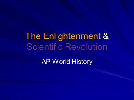 The Enlightenment & Scientific Revolution AP World History.