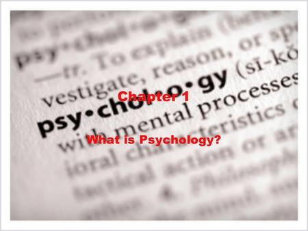 Chapter 1 What is Psychology?.