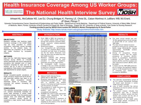 Health Insurance Coverage Among US Worker Groups: The National Health Interview Survey ABSTRACT Arheart KL, McCollister KE, Lee DJ, Chung-Bridges K, Fleming.