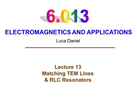 Lecture 13 Matching TEM Lines & RLC Resonators