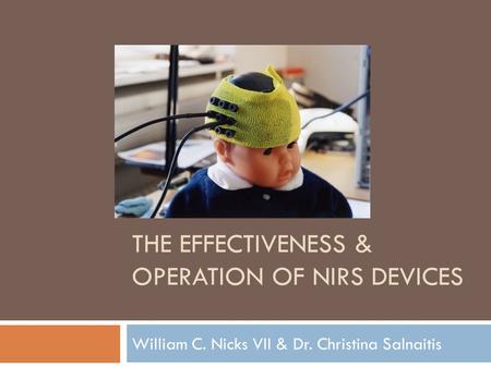 THE EFFECTIVENESS & OPERATION OF NIRS DEVICES William C. Nicks VII & Dr. Christina Salnaitis.