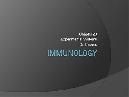 Chapter 20 Experimental Systems Dr. Capers.  In vivo ○ Involve whole animal  In vitro ○ Defined populations of immune cells are studied under controlled.