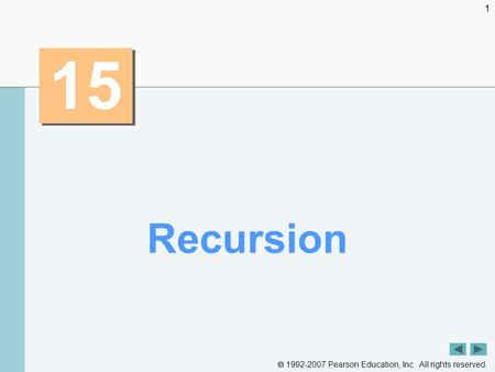  1992-2007 Pearson Education, Inc. All rights reserved. 1 15 Recursion.