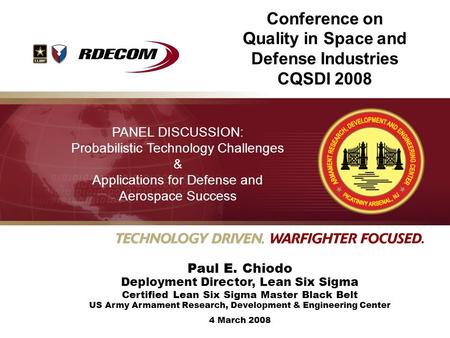 Paul E. Chiodo Deployment Director, Lean Six Sigma Certified Lean Six Sigma Master Black Belt US Army Armament Research, Development & Engineering Center.