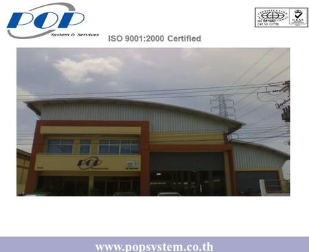 Www.popsystem.co.th ISO 9001:2000 Certified ISO 9001:2000 Cert. No: CI/7788.