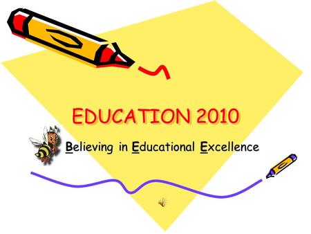 EDUCATION 2010 Believing in Educational Excellence.