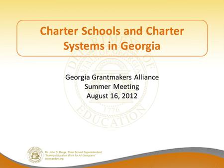 Charter Schools and Charter Systems in Georgia Georgia Grantmakers Alliance Summer Meeting August 16, 2012.