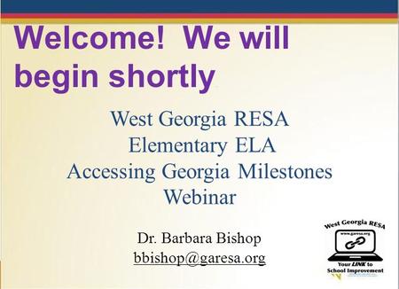 Dr. John D. Barge, State School Superintendent “Making Education Work for All Georgians” www.gadoe.org West Georgia RESA Elementary ELA Accessing Georgia.