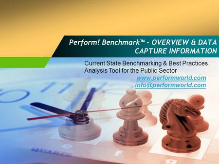 1 Perform! Benchmark™ - OVERVIEW & DATA CAPTURE INFORMATION  Current State Benchmarking & Best Practices Analysis.