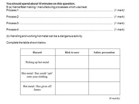 You should spend about 10 minutes on this question. 5 (a) Name four making / manufacturing processes which use heat. Process 1:.............................................................................................................................