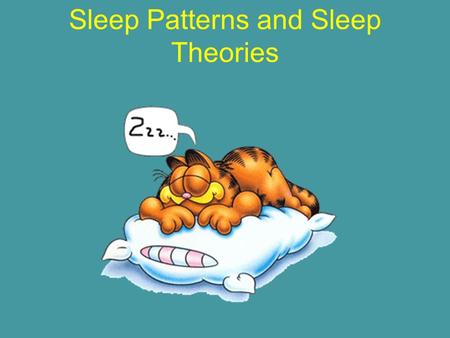 Sleep Patterns and Sleep Theories. Circadian Rhythm Our 24 hour biological clock. Light is an external cue that can set the circadian rhythm. Some circadian.