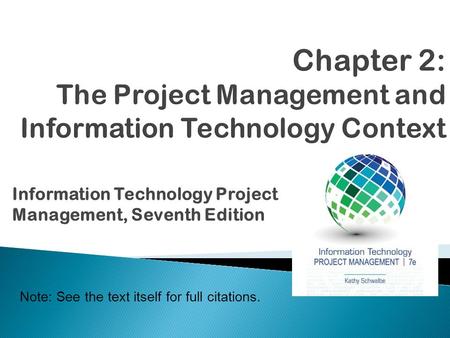 Information Technology Project Management, Seventh Edition Note: See the text itself for full citations.