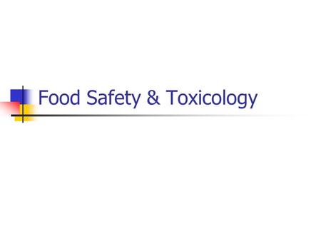 Food Safety & Toxicology. What is Food Safety? Food Safety is making a food safe to eat and free of disease causing agents such as: Too many infectious.