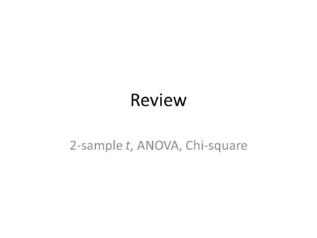 Review 2-sample t, ANOVA, Chi-square. Working Problems From the story, what is the design From the design, what formula and computations? From the computations,