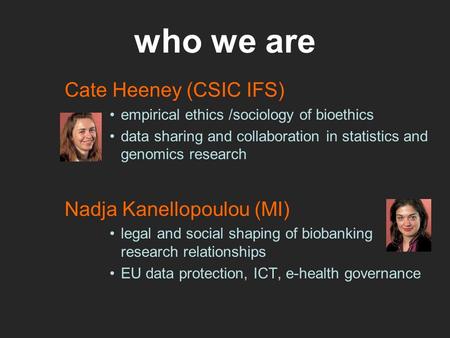 who we are Cate Heeney (CSIC IFS) Nadja Kanellopoulou (MI)