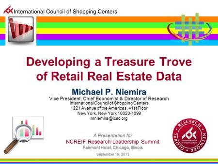 Developing a Treasure Trove of Retail Real Estate Data A Presentation for NCREIF Research Leadership Summit Fairmont Hotel, Chicago, Illinois September.