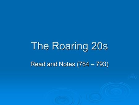 The Roaring 20s Read and Notes (784 – 793). The Automobile  Henry Ford Founder of Ford Motor Company Model T Assembly Line High worker pay “They can.