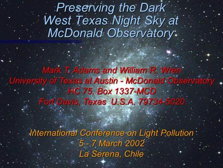 Preserving the Dark West Texas Night Sky at McDonald Observatory Mark T. Adams and William R. Wren University of Texas at Austin - McDonald Observatory.