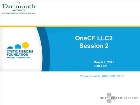 OneCF LLC2 Session 2 March 9, 2015 3:30-5pm Phone Number: (866) 537-0817.