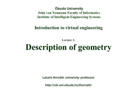 Introduction to virtual engineering Óbuda University John von Neumann Faculty of Informatics Institute of Intelligent Engineering Systems Lecture 3. Description.