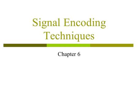 Signal Encoding Techniques Chapter 6. Reasons for Choosing Encoding Techniques  Digital data, digital signal Equipment less complex and expensive than.