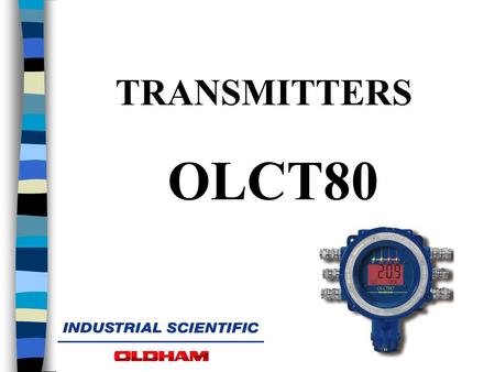 TRANSMITTERS OLCT80. OLCT 80 d or id (with intrinsic safety sensor block) n II2GD n For combustible and toxic gases and oxygen n Fitted with pre-calibrated.