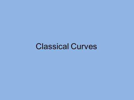 Classical Curves. ROSE CURVES r= a sin n θ r= a cos n θ SINE: starts Quadrant I COSINE: starts x axis.