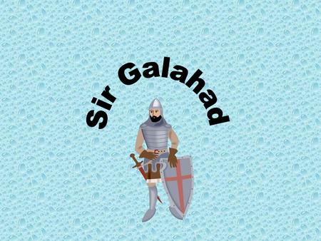 Sir Galahad was called a Grail knight because he went in search for the Holy Grail.