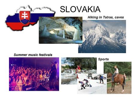 SLOVAKIA Summer music festivals Hiking in Tatras, caves Sports.