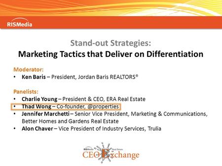 Stand-out Strategies: Marketing Tactics that Deliver on Differentiation Moderator: Ken Baris – President, Jordan Baris REALTORS® Panelists: Charlie Young.