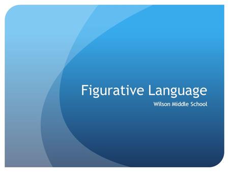 Figurative Language Wilson Middle School.