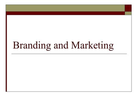 Branding and Marketing. What is your brand?  Image  Public Perception  Aligned with overall MISSION  Plans, people, products, services.