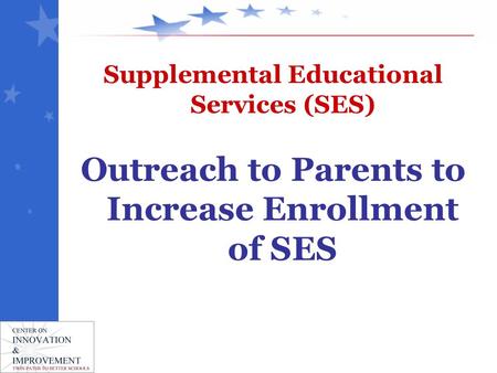 Supplemental Educational Services (SES) Outreach to Parents to Increase Enrollment of SES.