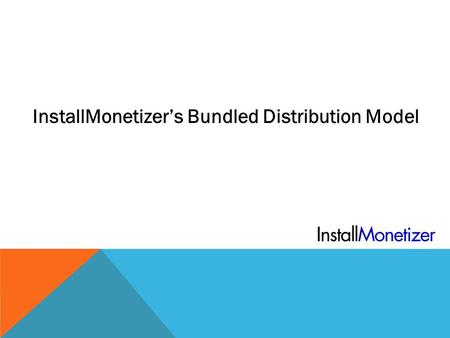 InstallMonetizer’s Bundled Distribution Model. BUNDLING OFFERS We distribute your product by bundling it with another software a user is installing. Bundling: