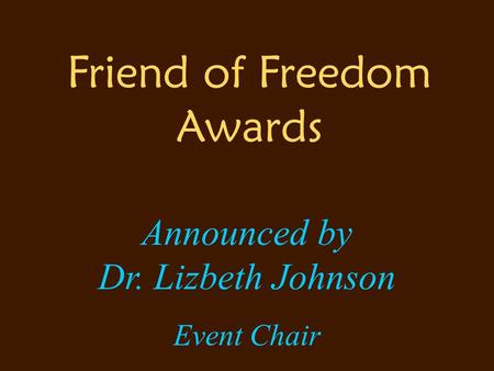 Friend of Freedom Awards Announced by Dr. Lizbeth Johnson Event Chair.