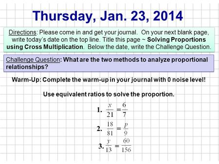 Thursday, Jan. 23, 2014 Directions: Please come in and get your journal. On your next blank page, write today’s date on the top line. Title this page ~