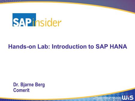 Produced by Wellesley Information Services, LLC, publisher of SAPinsider. © 2015 Wellesley Information Services. All rights reserved. Hands-on Lab: Introduction.