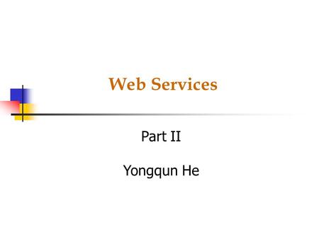 Web Services Part II Yongqun He. J2EE-based Web Services.