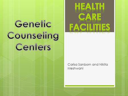 Carisa Sanborn and Nikita Meshwani. PATIENTS  People who want to learn about their birth defects  Women who want to know if their children will have.